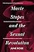 Marie Stopes and the Sexual Revolution (Biographies Book 1)