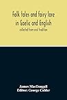 Folk Tales and Fairy Lore in Gaelic and English by James MacDougall