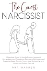 The Covert Narcissist: A Complete Guide To Identify Passive-Aggressive Manipulation and Gaslighting. Overcome Narcissistic and Emotional Abuse, Recover ... (Healing From Narcissistic Abuse)