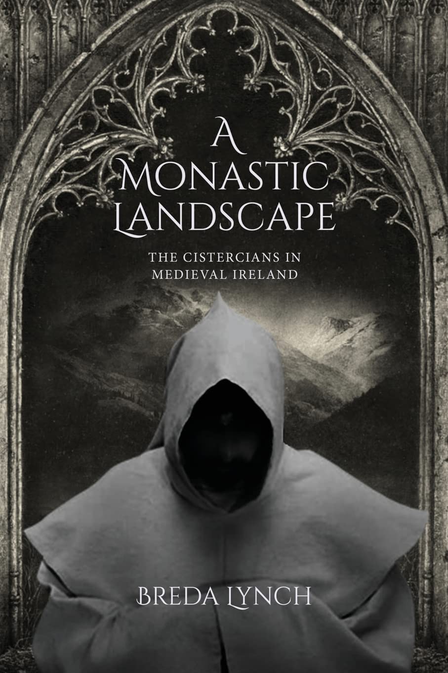 A Monastic Landscape: The Cistercians In Medieval Ireland