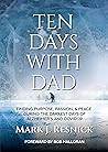 Ten Days With Dad: Finding Purpose, Passion, & Peace During The Darkest Days of Alzheimer's and COVID-19