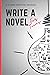 Write a Novel: For Teens: A...