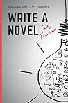 Write a Novel: For Teens: A guided drafting journal Write a Novel: For Teens: A guided drafting journal