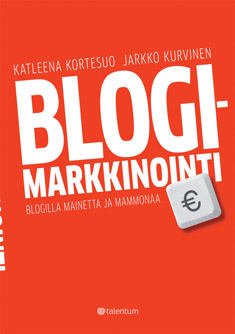 Blogimarkkinointi: Blogilla mainetta ja mammonaa