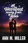 A Heartbeat Away from You by Ann M. Miller