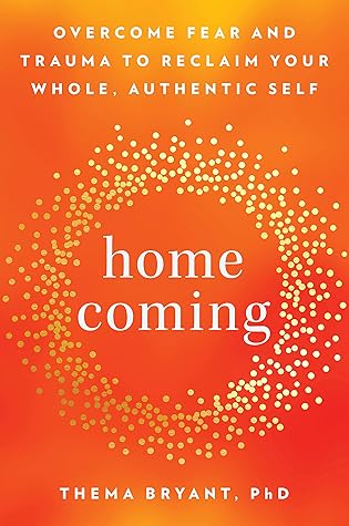 Homecoming: Overcome Fear and Trauma to Reclaim Your Whole, Authentic Self