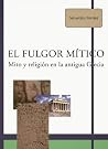 El fulgor mítico: mito y religión en la antigua Grecia
