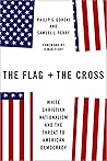 The Flag and the Cross: White Christian Nationalism and the Threat to American Democracy Book cover for The Flag and the Cross: White Christian Nationalism and the Threat to American Democracy