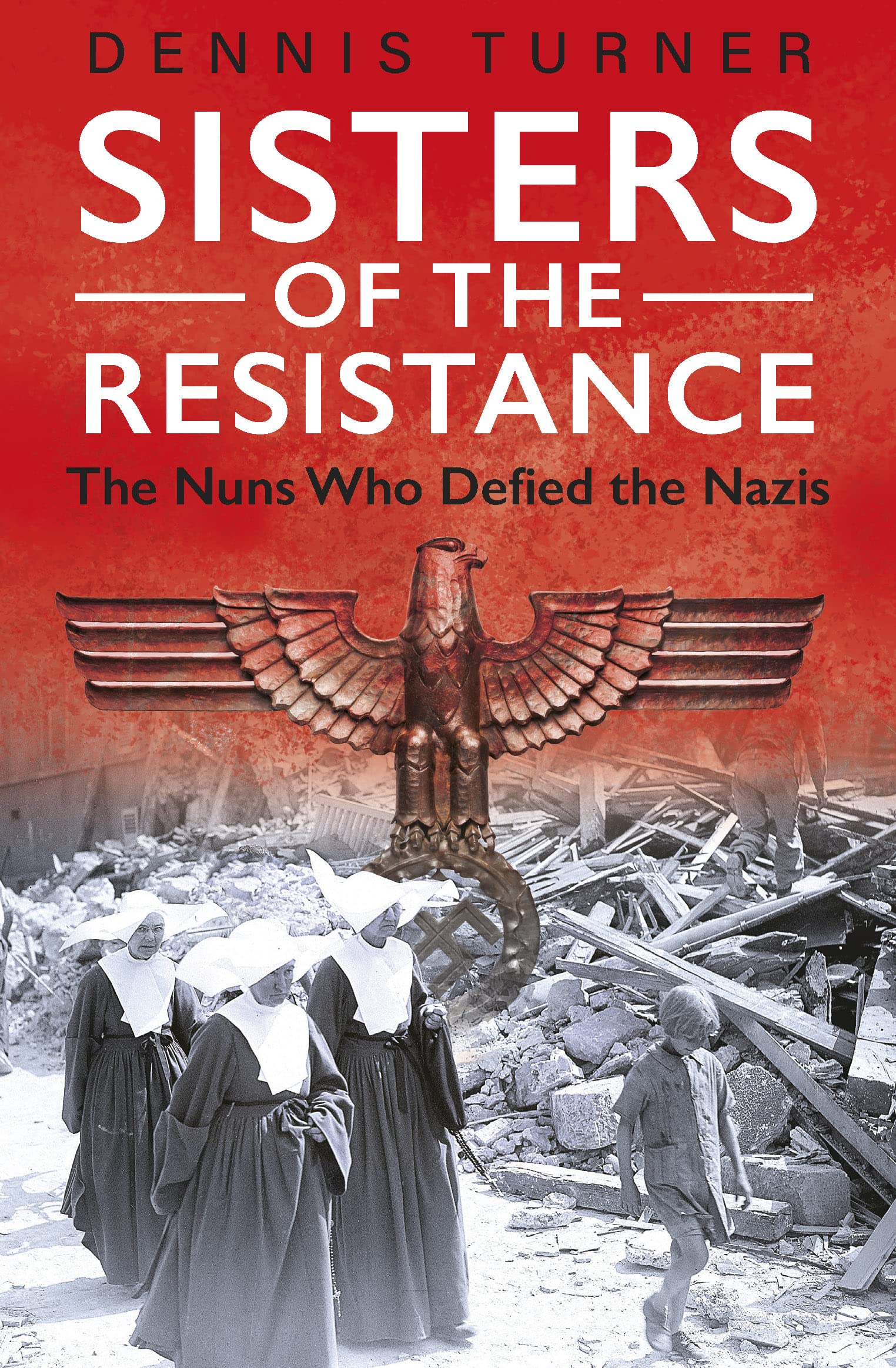 Sisters of the Resistance: The Nuns Who Defied the s (Paperback)