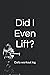 Did I Even Lift?: Daily Wor...