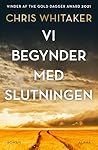 Vi begynder med slutningen by Chris  Whitaker