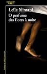 O perfume das flores à noite by Leïla Slimani