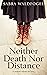 Neither Death Nor Distance