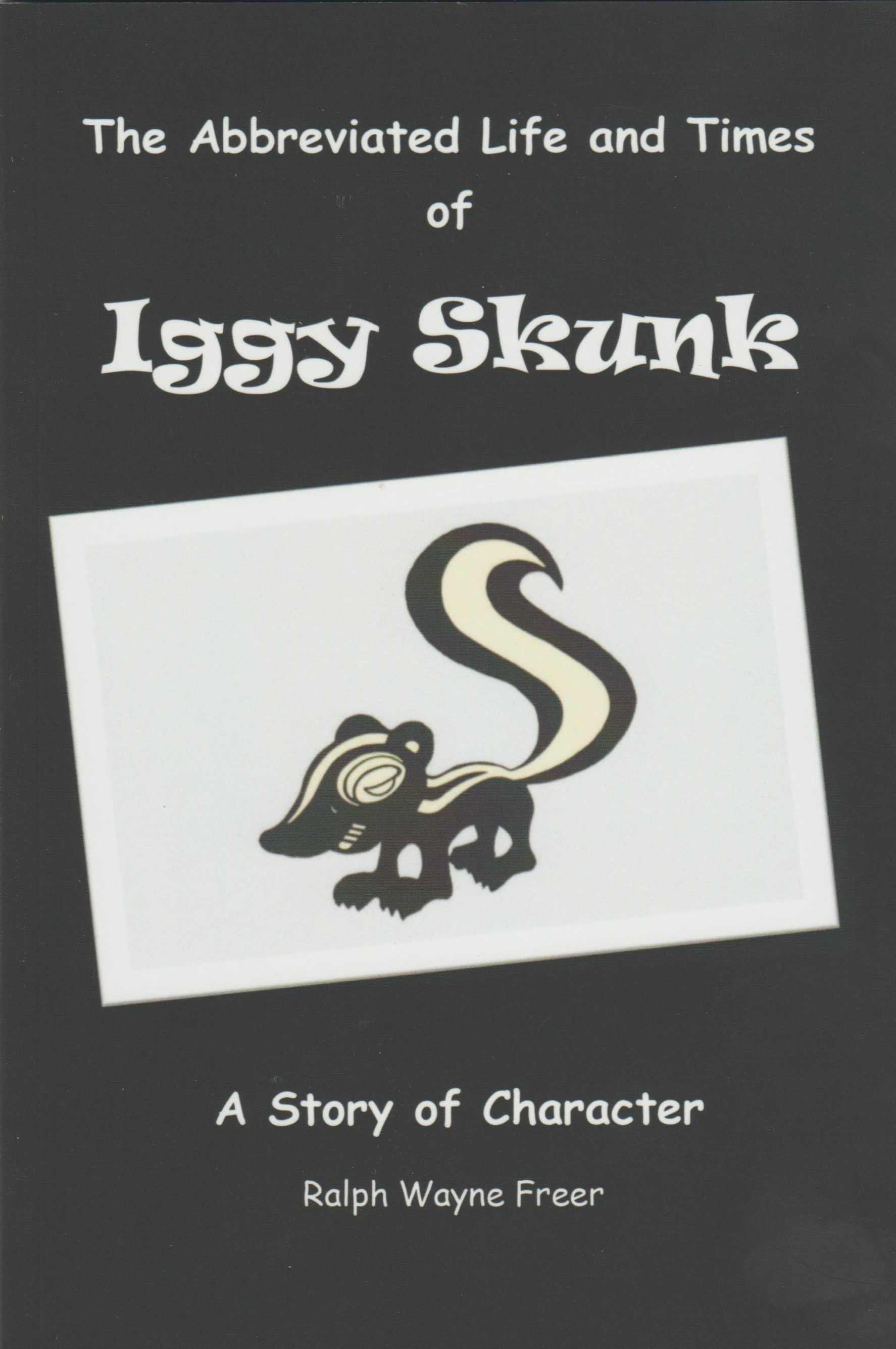 The Abbreviated Life and Times of Iggy Skunk: A Story of Character (Paperback)