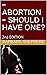 - ABORTION - SHOULD I HAVE ONE? by Barbara Shepherd