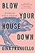 Blow Your House Down by Gina Frangello