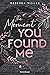 The Moment You Found Me (Lo...