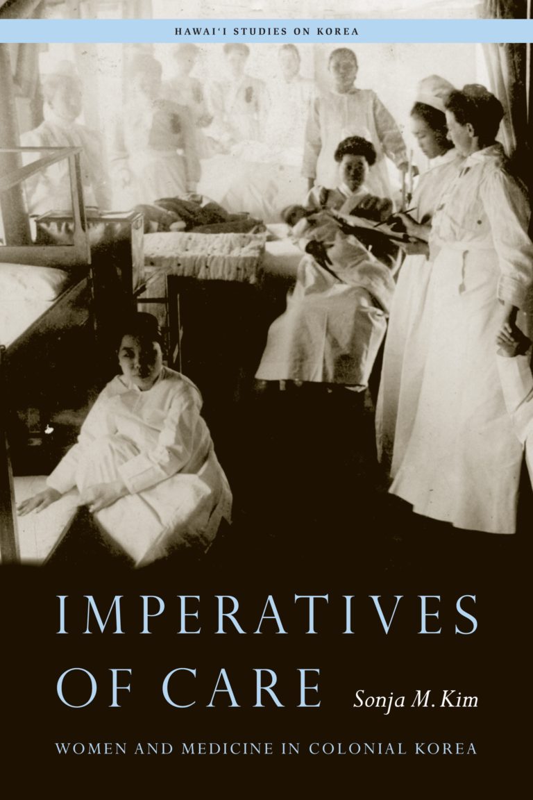 Imperatives of Care: Women and Medicine in Colonial Korea (Hawai‘i Studies on Korea)