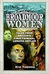 Broadmoor Women: Tales From Britain’s First Criminal Lunatic Asylum