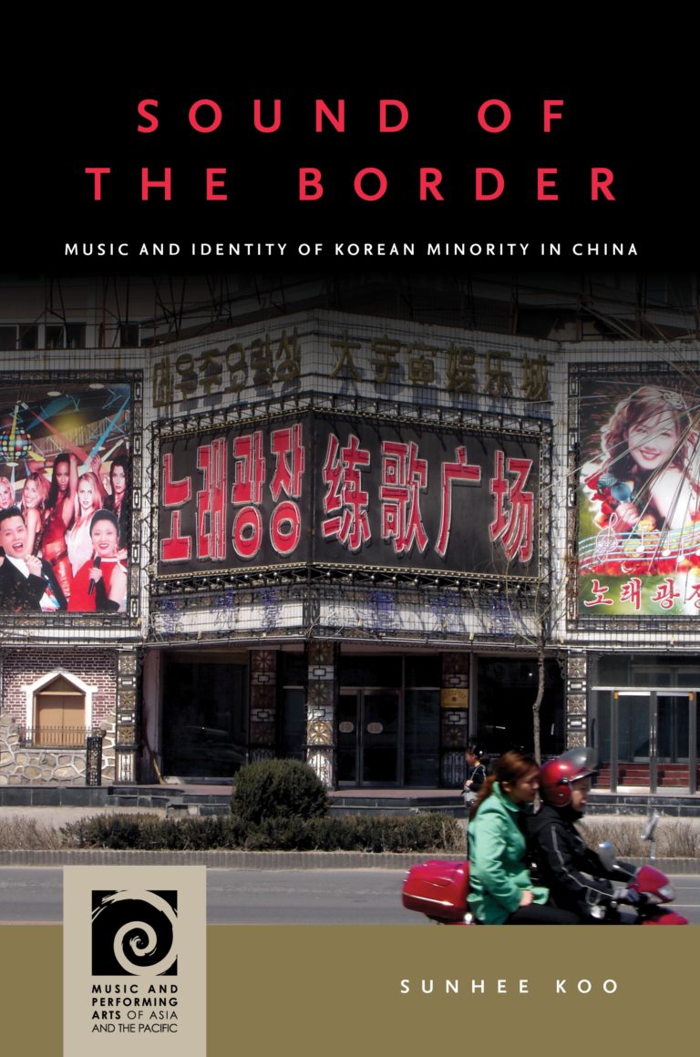 Sound of the Border: Music and Identity of Korean Minority in China (Music and Performing Arts of Asia and the Pacific)