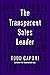 The Transparent Sales Leader by Todd Caponi