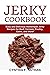 Jerky Cookbook: Easy and De...