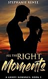 All the Right Moments by Stephanie Renee