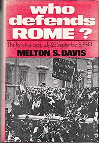 Who Defends Rome?: The Forty-five Days, July 25th-Sept.8th, 1943 (Hardcover)