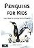 Penguins for Kids: Learn About the Amazing World of Penguins