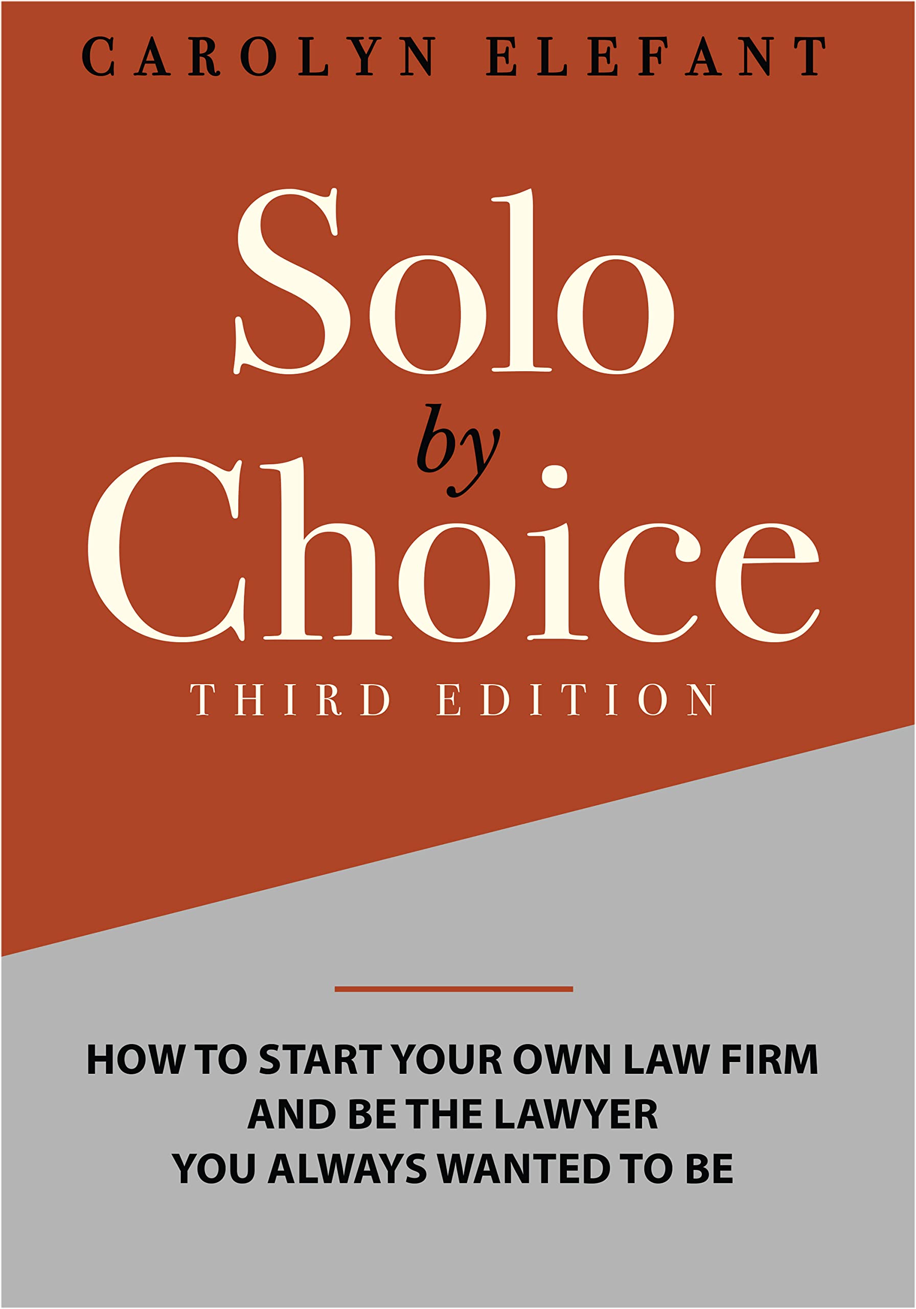 Solo by Choice: How to Start Your Own Law Firm, and Be the Lawyer You Always Wanted to Be (Kindle Edition)
