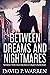 Between Dreams And Nightmar...