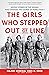 The Girls Who Stepped Out of Line: Untold Stories of the Women Who Changed the Course of World War II