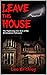 Leave This House: The frightening true story of the Birmingham Poltergeist (Lee Brickley's Paranormal X-Files)