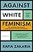 Against White Feminism: Wie weißer Feminismus Gleichberechtigung verhindert