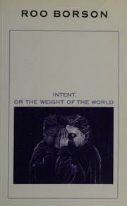 The Intent, or Weight of the World