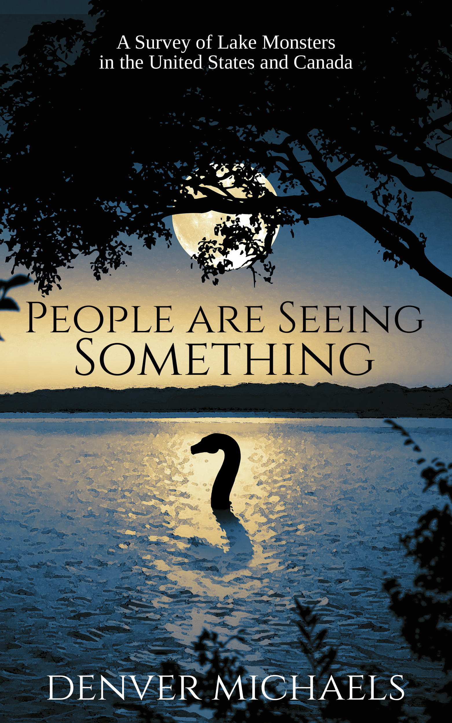 People are Seeing Something: A Survey of Lake Monsters in the United States and Canada (Kindle Edition)
