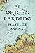 El Origen Perdido by Matilde Asensi