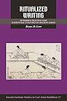 Ritualized Writing: Buddhist Practice and Scriptural Cultures in Ancient Japan (Kuroda Studies in East Asian Buddhism, 27) Ritualized Writing: Buddhist Practice and Scriptural Cultures in Ancient Japan (Kuroda Studies in East Asian Buddhism, 27)
