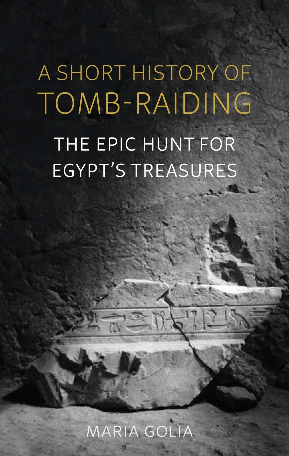 A Short History of Tomb-Raiding: The Epic Hunt for Egypt’s Treasures (Hardcover)