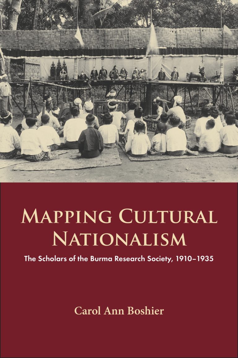 Mapping Cultural Nationalism: The Scholars of the Burma Research Society, 1910-1936 (NIAS Monographs, 136)