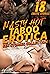 18 NASTY, HOT TABOO EROTICA SEX STORIES BUNDLE (EROTIC MILFS, BABYSITTERS, DOCTORS, THREESOMES STORY COLLECTION)