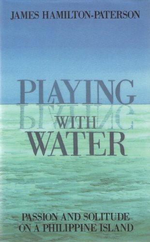 Playing With Water: Passion and Solitude on a Philippine Island (Hardcover)