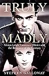 Book cover for Truly Madly: Vivien Leigh, Laurence Olivier and the Romance of the Century