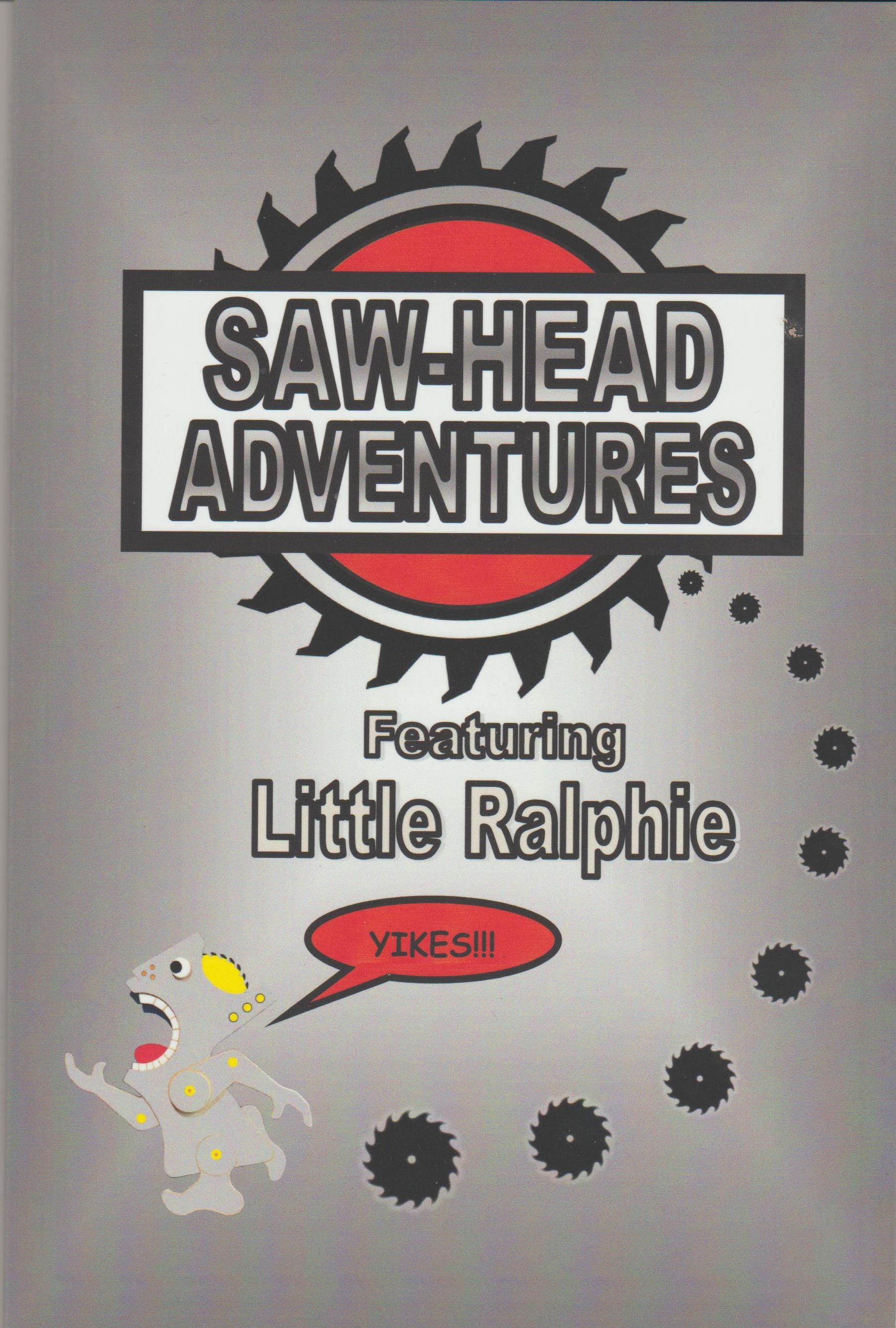 Saw-Head Adventures: Featuring Little Ralphie