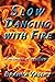 Slow Dancing with Fire by Brahna Yassky