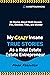 My Crazy Insane True Storie...