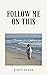 Follow Me On This by Stacy Dyson