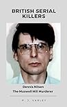 Dennis Nilsen The Muswell Hill Murderer: British Serial Killers