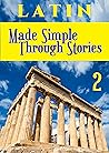 LATIN Made Simple Through Stories - Volume 2 (Latin Through Stories Book 3)
