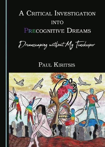 A Critical Investigation into Precognitive Dreams: Dreamscaping without My Timekeeper (Hardcover)